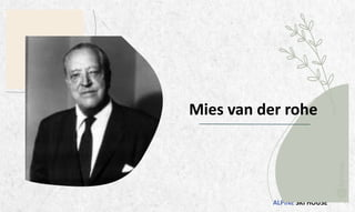 ALPINE SKI HOUSE
Mies van der rohe
 