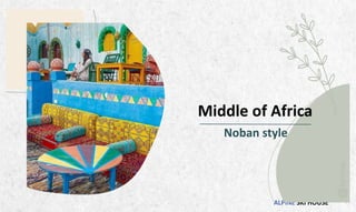 ALPINE SKI HOUSE
Middle of Africa
Noban style
 