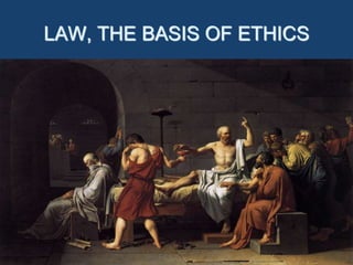 LAW, THE BASIS OF ETHICS
 