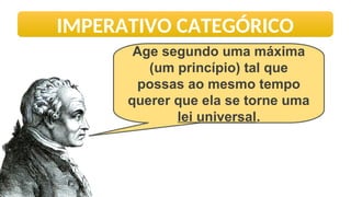 10. Ética Kantiana - O Imperativo Categórico.ppt