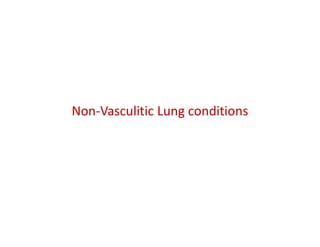 Non-Vasculitic Lung conditions
 