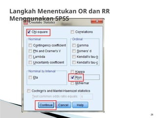 26
Langkah Menentukan OR dan RR
Menggunakan SPSS
 