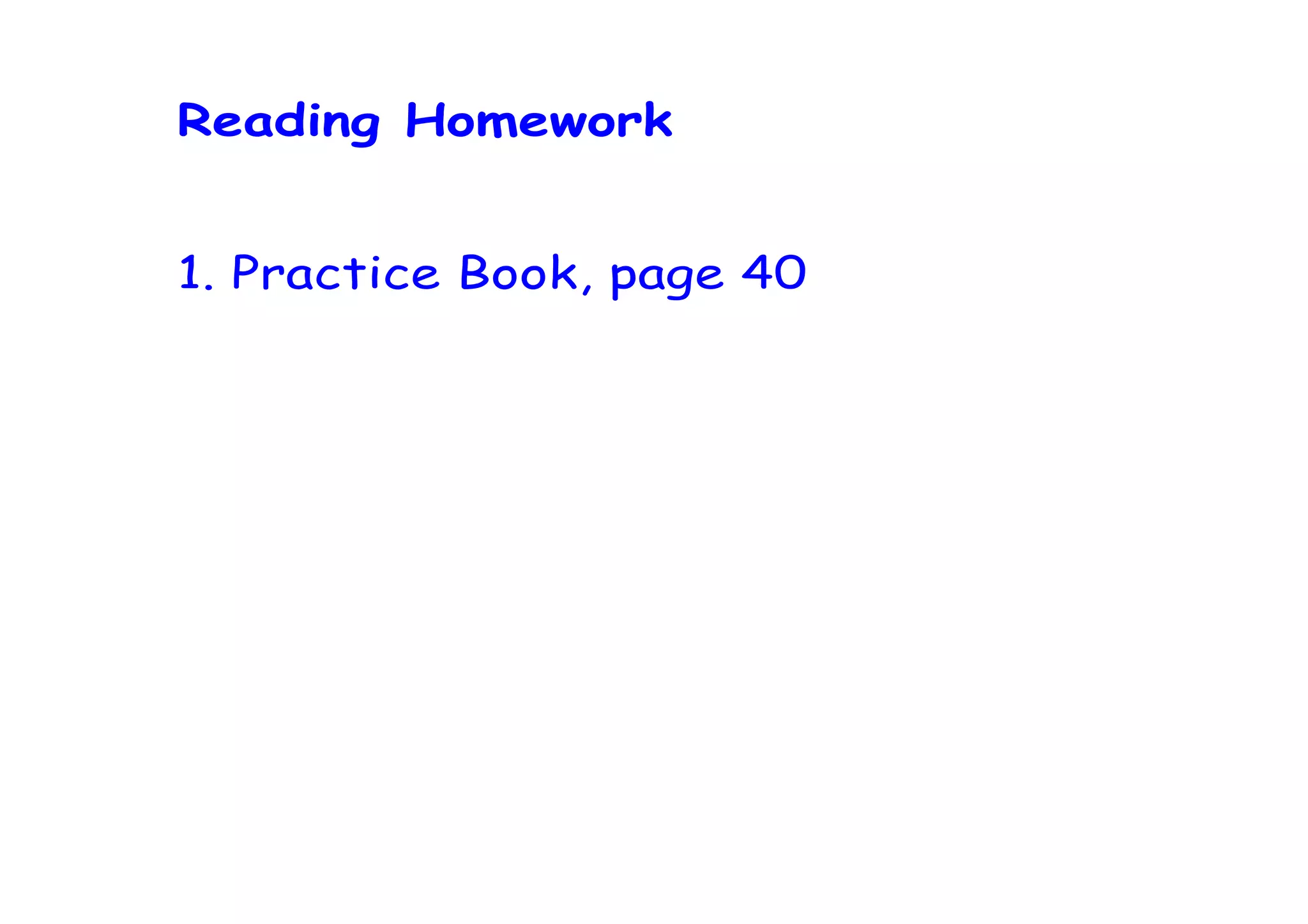 Reading Homework


1. Practice Book, page 40
 