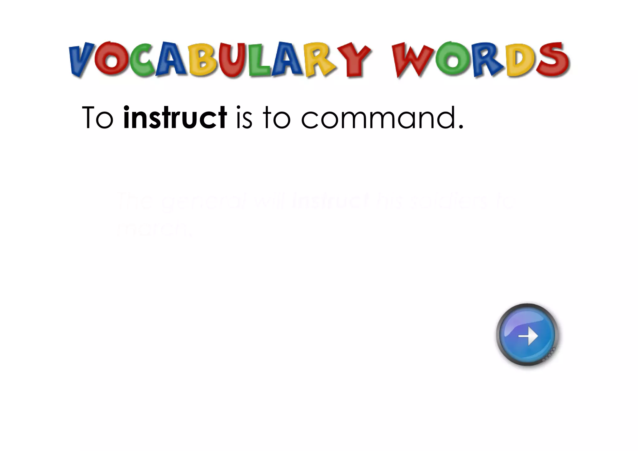 To instruct is to command.

  The general will instruct his soldiers to
  march.
 