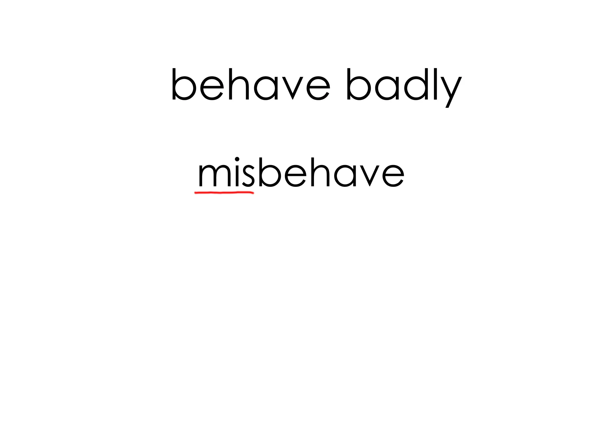 behave badly

 misbehave
 