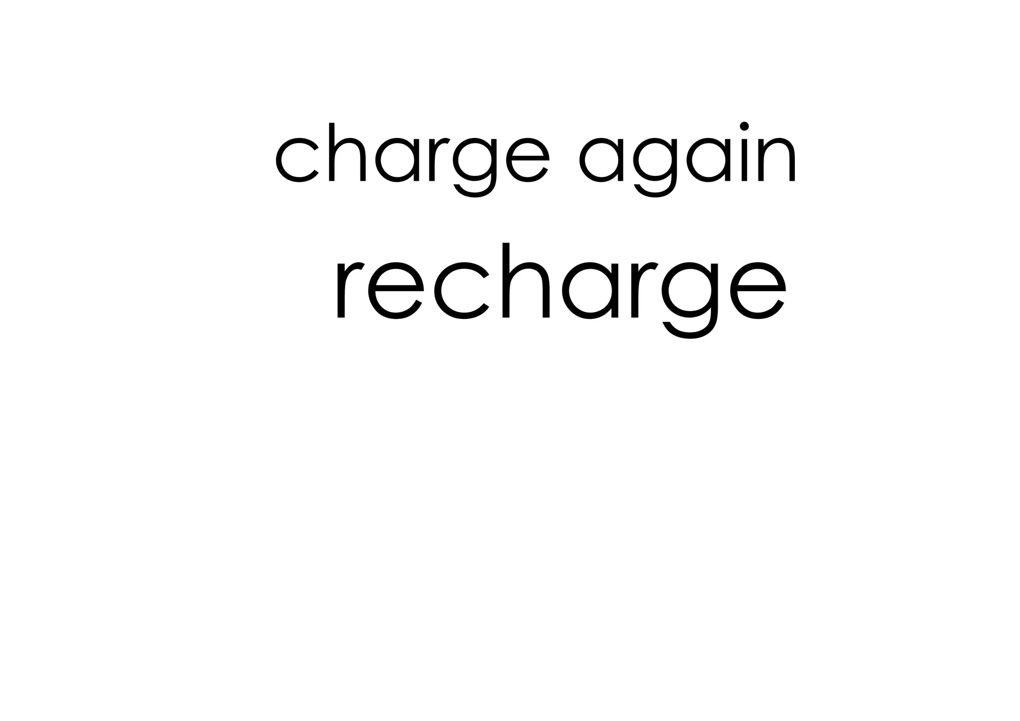 charge again
 recharge
 