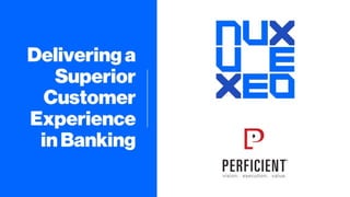 Delivering a Superior Customer Experience in Banking