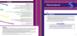 Para lá e para cá
Quem não é ou nunca foi migrante? É bastante difícil encontrar quem não seja migrante ou
descendente de migrantes, porque esse tem sido um fenômeno muito frequente ao longo da história
da humanidade, e que vem se generalizando cada vez mais nos nossos dias.
Chamamos de migração o deslocamento de pessoas de um país para outro ou do local
onde moram para outro dentro do mesmo país. Você conhece muitas pessoas que deixaram a sua
terra natal, seja por vontade própria ou por necessidade? E saberia dizer se os pais, avós e bisavós
dessas pessoas também viveram sempre no mesmo local?
Migrações
A região onde você vive recebeu muitos migrantes de outros países
ou de outros estados? Você ou sua família já migraram? Já pensou em
migrar? Você conhece pessoas que migraram? Por quais motivos?
Para refletir
1
Expediente
ONG Repórter Brasil - Presidente: Leonardo Sakamoto | Conselho diretivo: Claudia Carmello Cruz, Fernanda Sucupira Gomes, Julián Miguel
Barbero Fuks, Paula Monteiro Takada, Rodrigo Pelegrini Ratier | Conselho fiscal: Beatriz Costa Barbosa, João Caldeira Brant Monteiro de Castro,
Luiz Guilherme Barreiros Bueno da Silva | Coordenadores de programas: Daniel Santini e Maurício Hashizume (Agência de Notícias), Marcel
Gomes (Centro de Monitoramento de Agrocombustíveis), Natália Sayuri Suzuki (Escravo, nem pensar!) | www.reporterbrasil.org.br
Caderno temático Migração: O Brasil em Movimento (publicação do programa Escravo, nem pensar!)
Equipe editorial: Carolina Motoki, Natália Suzuki, Thaís Favoretto, Thiago Casteli | Pesquisa e redação: Fernanda Sucupira (com colaboração de
Fabiana Vezzali) | Pesquisa de imagem e assistência editorial: Marina Falcão Motoki e Thiago Teixeira | Projeto gráfico: Gustavo Ohara | Assistente
Financeira: Fabiana Garcia | Assistente Administrativa: Maia Fortes | www.escravonempensar.org.br
Impresso no Brasil | 2 mil exemplares | Distribuição gratuita | 2012
Todo conteúdo da Repórter Brasil pode ser copiado e distribuído, desde que citada a fonte. Copyleft – licença Creative Commons 2.0
Sumário
3
Para lá e para cá
1. Migrações | p. 03
2. Mas, afinal, por que as pessoas migram? | p. 04
Fatores que favorecem a migração | p. 05
A influência das redes sociais nos locais de destino | p. 07
3. Discriminação e violação de direitos humanos | p. 08
Restrições | p. 10
Migração como direito humano | p. 11
O Brasil no mundo, o mundo no Brasil, e as migrações internas
1. Breve histórico da imigração para o Brasil | p. 12
Imigração no Brasil hoje | p. 14
O caso dos haitianos e a “imigração seletiva” | p. 15
2. Brasileiros no exterior | p. 16
3. Migração dentro do Brasil | p. 19
Migração e trabalho escravo
1. O que é trabalho escravo? | p. 22
2. O que exatamente as migrações têm a ver com isso? | p. 24
3. Origem dos trabalhadores escravizados | p. 25
Bolivianos e paraguaios no Brasil | p. 26
Mão na massa
Quem não é migrante? | p. 29
 