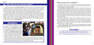 Refugiados
As migrações podem ocorrer por inúmeros motivos e ter diferentes características. Os deslocamentos podem
ser temporários ou definitivos, individuais ou coletivos, internos ou internacionais, por vontade própria ou por uma
necessidade. Não existe um padrão, cada migrante se comporta de um jeito: muitos partem com a resolução de
voltar, outros rapidamente cortam relações com amigos e familiares que ficaram para trás, outros restringem essas
comunicações ao envio de dinheiro, e ainda há aqueles que não resistem à saudade e desistem desse projeto.
As pessoas migrantes se deslocam em busca de algo, como novas oportunidades de emprego ou de estudo, melhores
condições de vida, tratamentos de saúde, experiências novas, autonomia em relação aos pais. Ou podem estar fugindo
especificamente de alguma coisa em seu local de origem: desde relações familiares difíceis até desastres naturais
(terremotos, furacões, inundações, vulcões), passando por guerras, fome, perseguição religiosa, étnica, cultural. Um
fenômeno recente é o número crescente de pessoas deslocadas pelos efeitos das mudanças climáticas, que afetam
o planeta de diferentes formas. Quando a população migrante não tem escolha e precisa se mudar para garantir a
sobrevivência, dizemos que é uma migração forçada.
São consideradas refugiadas as pessoas
que saíram de seu país de origem por medo
justificado de serem perseguidas por motivos
de raça, religião, nacionalidade, opinião política
ou participação em grupos sociais, e que, por isso,
não possam (ou não queiram) voltar para casa, ou
aquelas que foram obrigadas a deixar seu país
devido a conflitos armados, violência generalizada
e violação massiva dos direitos humanos. Segundo
o Alto Comissariado das Nações Unidas para os
Refugiados (ACNUR), em 2010, existiam 15,4
milhões de pessoas nessa situação no mundo todo. Em Darfur, no país africano do Sudão, estima-se que, desde
2003, um conflito étnico e por terras férteis matou mais de 300 mil pessoas e resultou em mais de 2,7 milhões de
refugiados. Essas pessoas têm migrado para países vizinhos, como Chade, Uganda, Quênia e Egito, ou vão para
campos de refugiados no próprio país, onde vivem em condições bastante precárias.
Apesar dessa variedade de causas, a existência de uma situação socioeconômica negativa no
local de origem e a busca por uma vida melhor em lugares supostamente mais prósperos são as
principais razões para a ocorrência das migrações.
As desigualdades econômicas e sociais entre países e entre regiões de um mesmo país
criam áreas de atração e de expulsão de migrantes. De um lado, há lugares em que os salários são
relativamentemaisaltoseondefaltampessoasparaocupardeterminadosempregos,principalmente
os que exigem pouca qualificação. De outro, existem áreas em que a pobreza, a concentração de
terras e a dificuldade de acesso a bens e serviços fazem com que uma grande quantidade de pessoas
seja obrigada a deixar sua localidade, além do desejo de melhorar a qualidade de vida, do sonho
de viver uma realidade diferente e de ambições de ascensão social. É claro que, muitas vezes, um
lugar que atrai algumas pessoas expulsa outras, por diferentes motivos. Portanto, essas distinções
não são assim tão rígidas.
Atualmente, o deslocamento de pessoas tem sido estimulado e facilitado por uma série de
fatores. Nunca antes na história da humanidade eles foram tão intensos como nas últimas
décadas. A tecnologia contribui para diminuir os custos e aumentar a rapidez dos transportes ao
redor do mundo, além de facilitar a comunicação entre as pessoas. Hoje, há mais possibilidades
e oportunidades de se informar sobre países e culturas distantes, o que pode influenciar nas
aspirações, vontades e escolhas de mudanças.
Contudo, devemos considerar que, em muitas situações, a circulação de bens, serviços e
recursos é mais fácil do que o livre trânsito de pessoas, já que as leis migratórias também
nunca foram tão rígidas como são agora.
Fatores que favorecem as migrações
Mas, afinal, por que as pessoas migram?
2
5
4
Albert
Gonzalez
Farran/Sudão/2011
A sua região é um polo de atração ou expulsão de pessoas? Por que as
pessoas decidem sair daí ou resolvem ir para a região onde você mora?
Para refletir
 