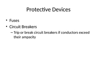 Protective Devices
• Fuses
• Circuit Breakers
– Trip or break circuit breakers if conductors exceed
their ampacity
 