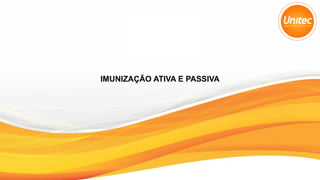 IMUNIZAÇÃO ATIVA E PASSIVA
 