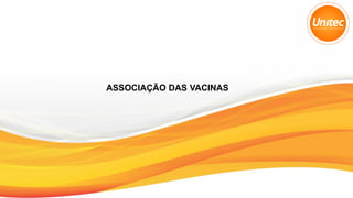 ASSOCIAÇÃO DAS VACINAS
 
