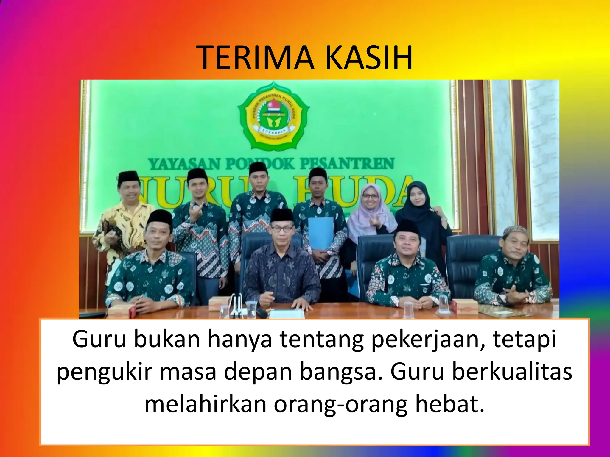 TERIMA KASIH
Guru bukan hanya tentang pekerjaan, tetapi
pengukir masa depan bangsa. Guru berkualitas
melahirkan orang-orang hebat.
 
