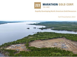 Rapidly Developing North American Gold Resources

                          Fall Presentation 2011




                                           1
 