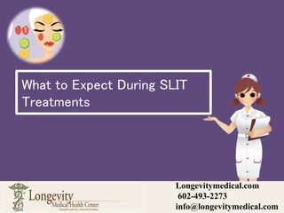 What to Expect During SLIT
Treatments
Longevitymedical.com
602-493-2273
info@longevitymedical.com
 
