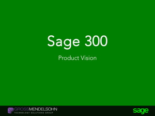 Sage 300
Product Vision
 