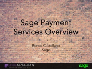 Sage Payment
Services Overview
Renee Castellano
Sage
 