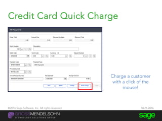 Credit Card Quick Charge quick-charge
@JacquelineLi 40
Charge a customer
with a click of the
mouse!
©2016 Sage Software, Inc. All rights reserved. 10.26.2016
 