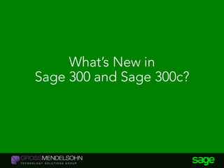 What’s New in
Sage 300 and Sage 300c?
 