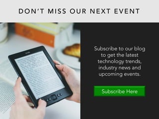 Subscribe to our blog
to get the latest
technology trends,
industry news and
upcoming events.
Subscribe Here
D O N ’ T M I S S O U R N E X T E V E N T
 