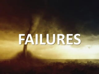 FAILURES
 