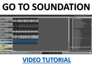 GO TO SOUNDATION
VIDEO TUTORIAL
 