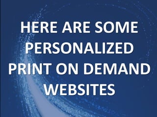 HERE ARE SOME
PERSONALIZED
PRINT ON DEMAND
WEBSITES
 