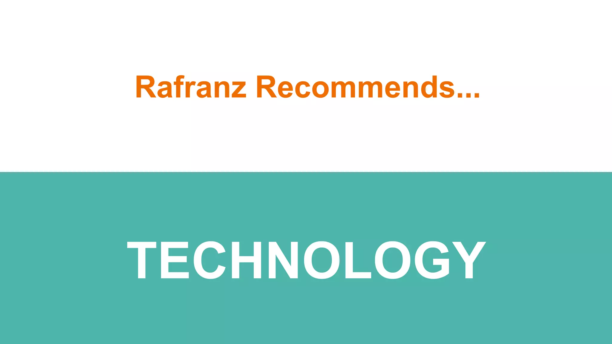 Rafranz Recommends...
TECHNOLOGY
 