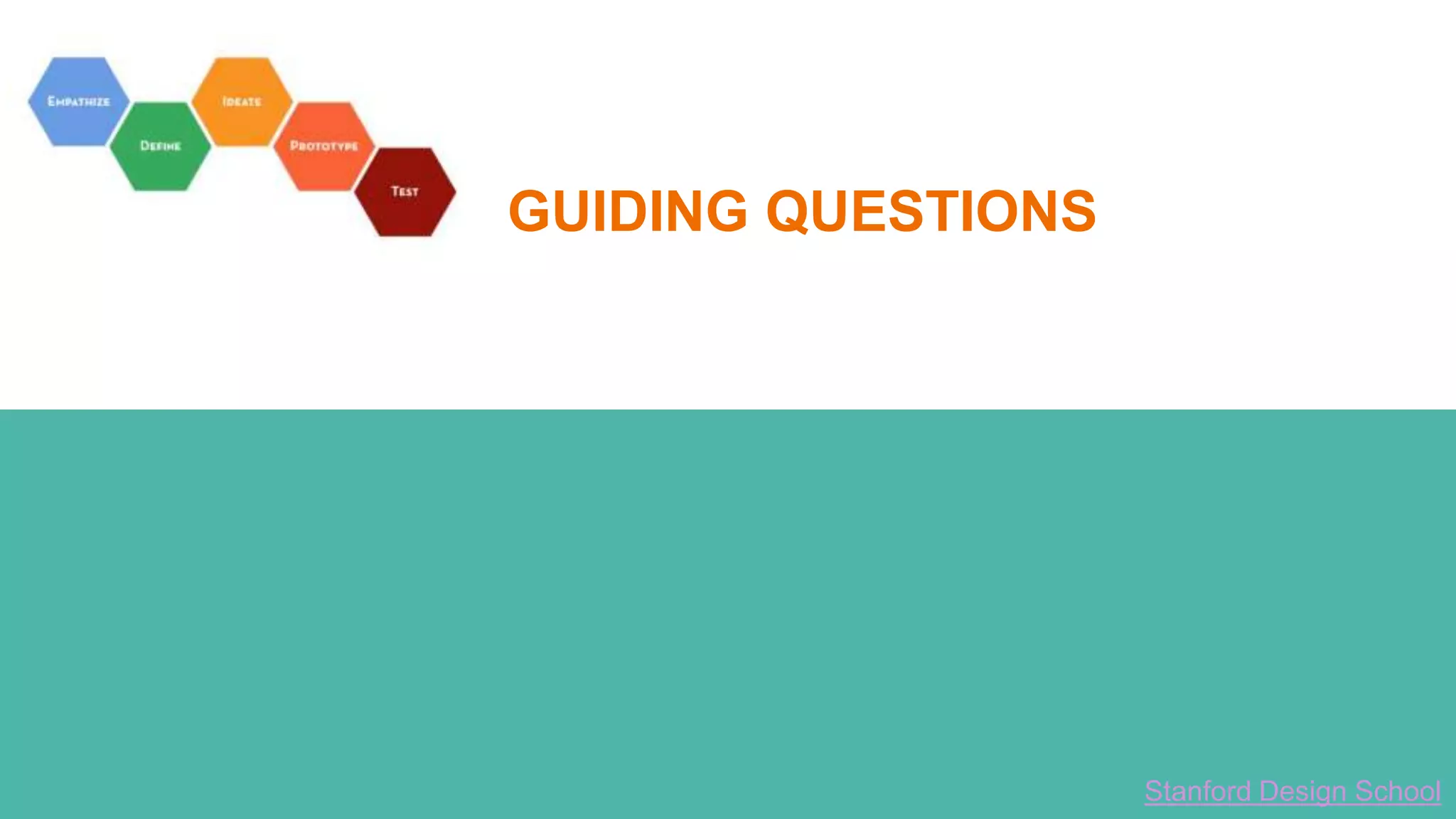 GUIDING QUESTIONS
Stanford Design School
 