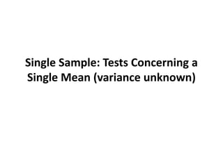 Single Sample: Tests Concerning a
Single Mean (variance unknown)
 