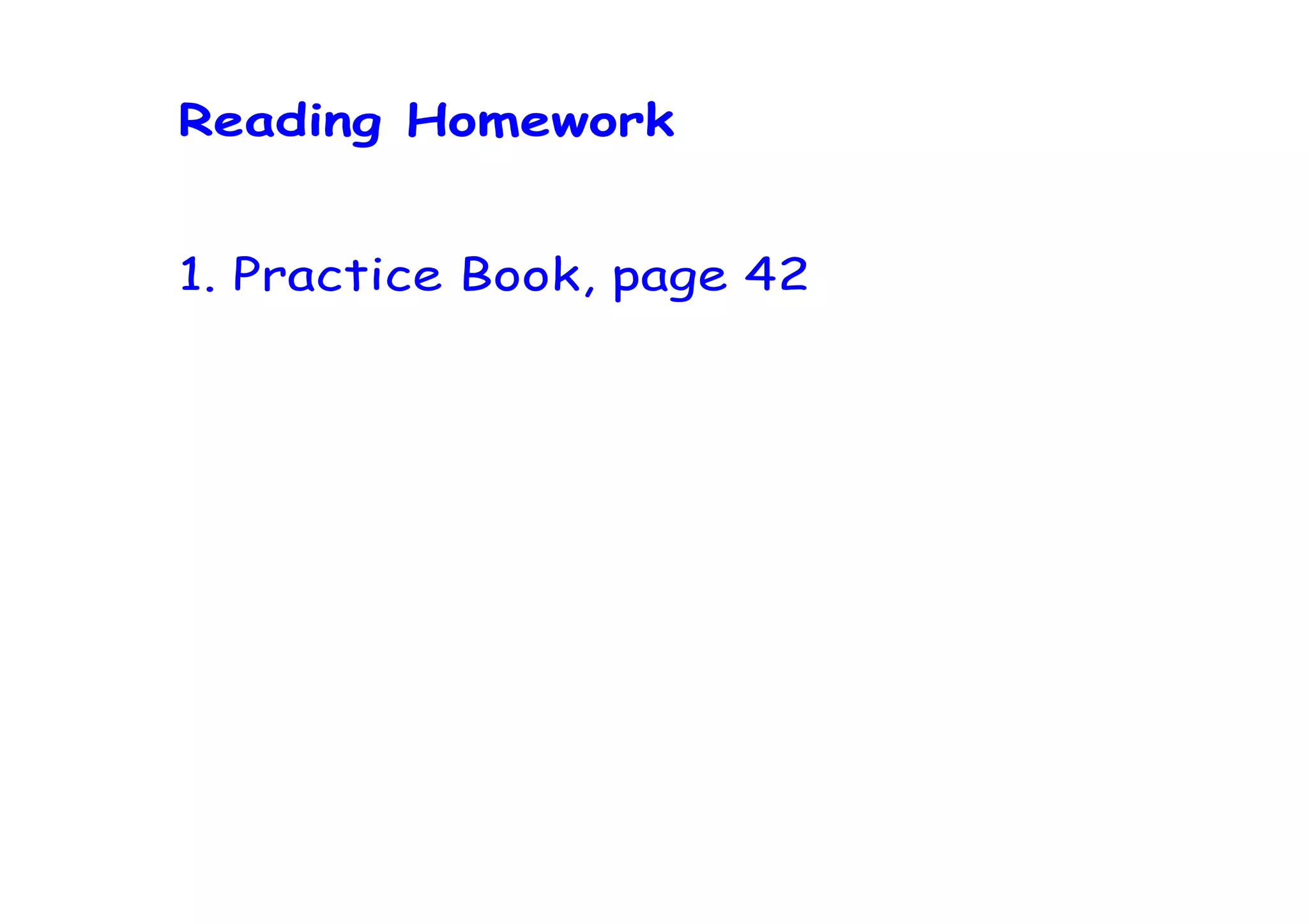 Reading Homework


1. Practice Book, page 42
 