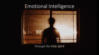 Emotional Intelligence
through the Holy Spirit
 