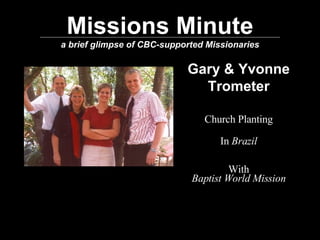 Missions Minute a brief glimpse of CBC-supported Missionaries Gary & Yvonne Trometer Church Planting In  Brazil With Baptist World Mission 