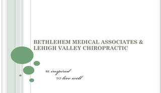 BETHLEHEM MEDICAL ASSOCIATES & LEHIGH VALLEY CHIROPRACTIC  