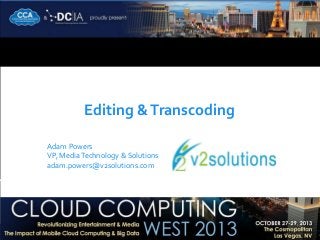 Editing & Transcoding
Adam Powers
VP, Media Technology & Solutions
adam.powers@v2solutions.com

 