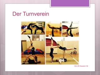 Der Turnverein
Oct 28 Session 34
 
