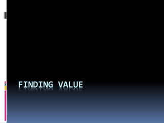 FINDING VALUE
 
