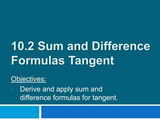 10 2 sum and diff formulas for tangent | PPTX