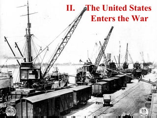 II.   The United States
       Enters the War
 