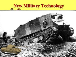 New Military Technology

• The new industrialism meant new advances
  in the science of warfare
• Rapid-firing rifles, improved explosives,
  motorized Gatlin guns, and enormous
  artillery pieces, submarines and tanks
• Airplanes, poison gas and trench warfare
  strategies
 