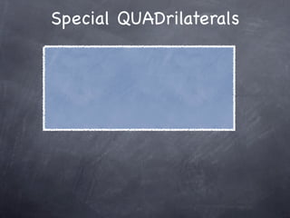 Special QUADrilaterals
 
