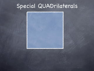 Special QUADrilaterals
 