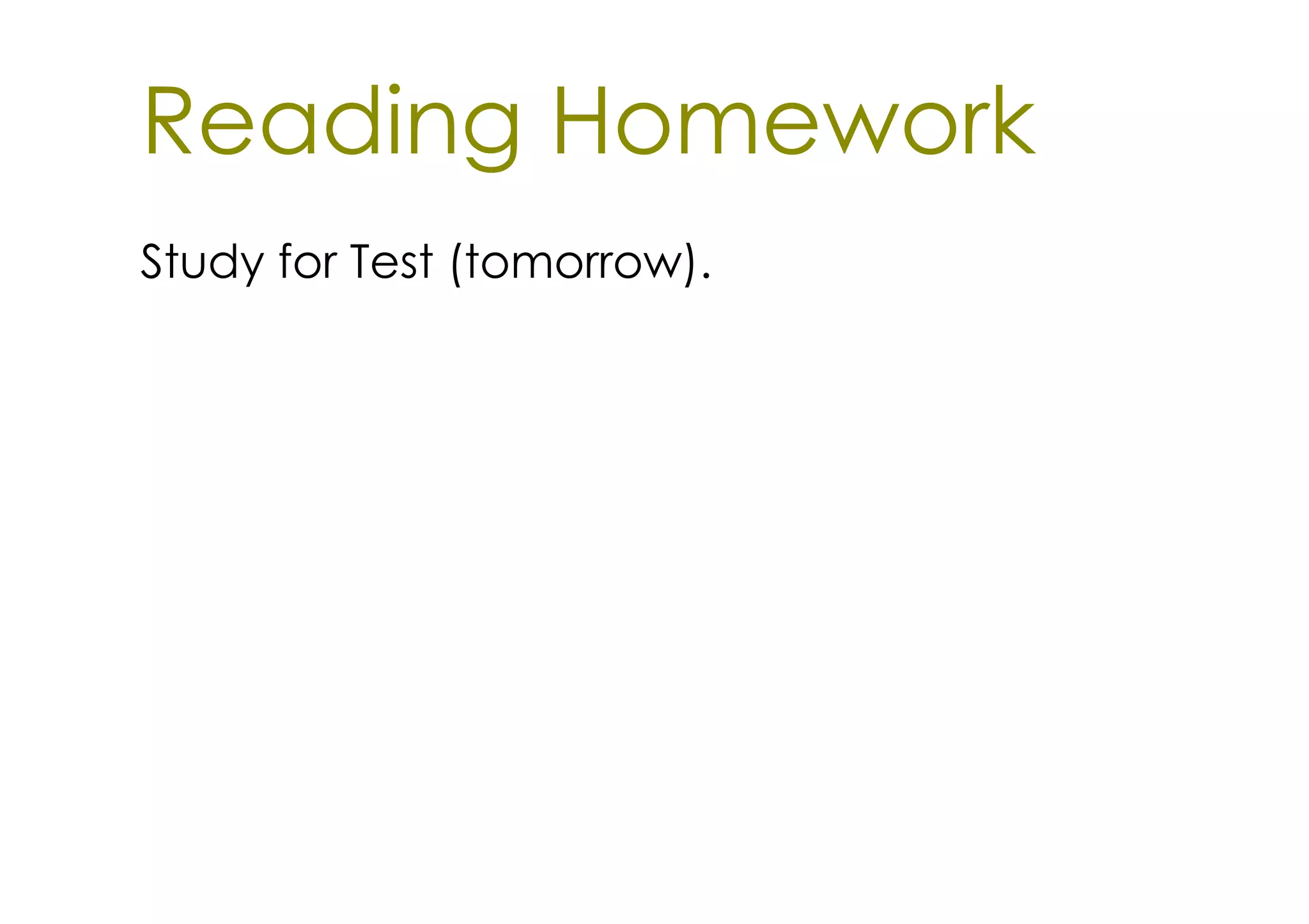 Reading Homework
Study for Test (tomorrow).
 