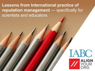 Lessons from International practice of
reputation management — specifically for
scientists and educators
 