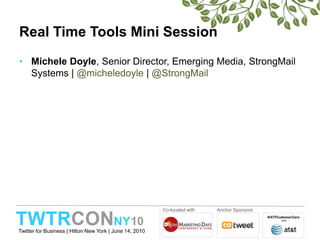 Real Time Tools Mini SessionMichele Doyle, Senior Director, Emerging Media, StrongMail Systems | @micheledoyle | @StrongMail