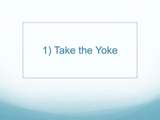 1) Take the Yoke
 