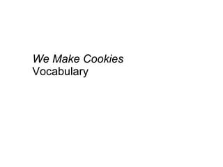 We Make Cookies  Vocabulary 