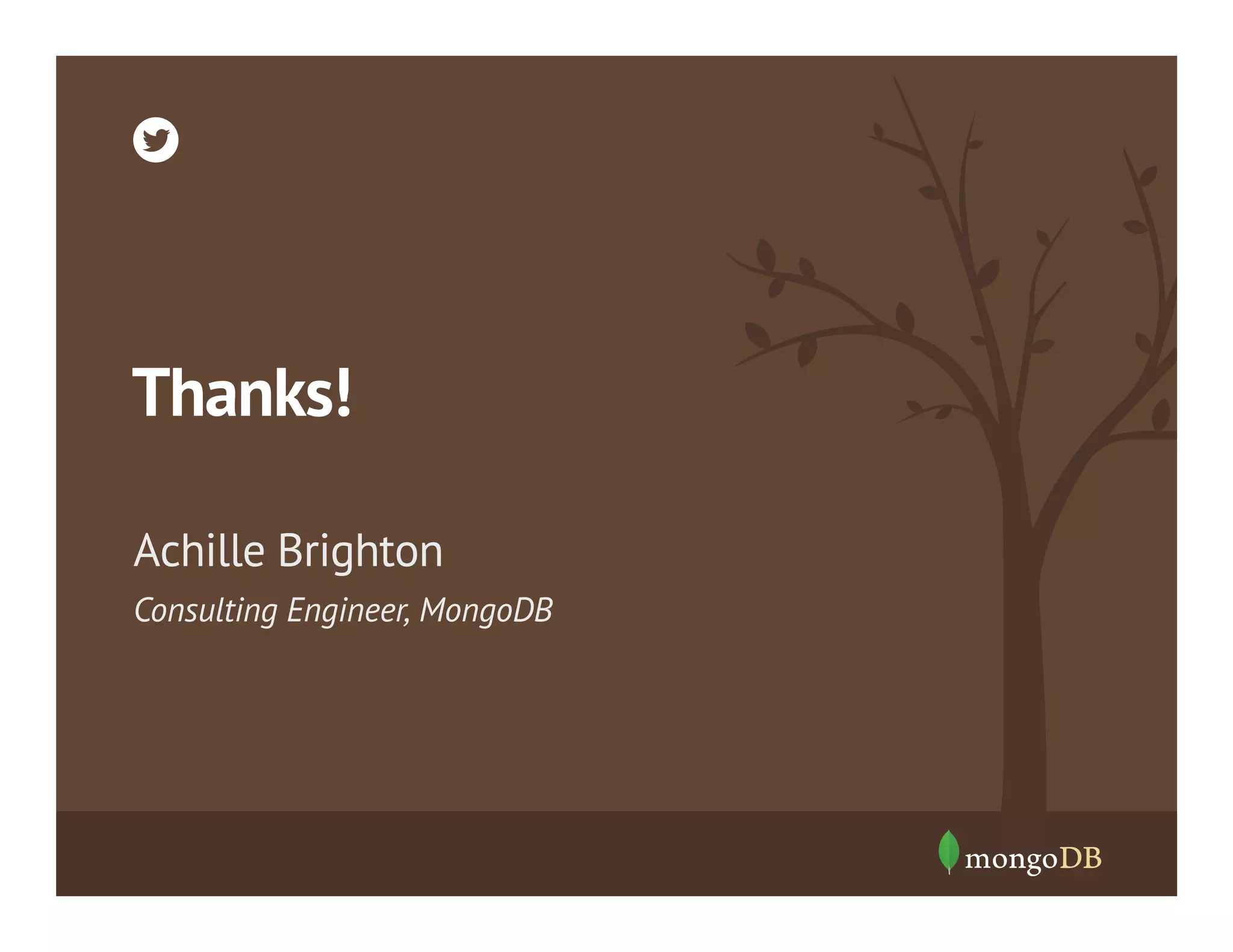 Thanks!
Achille Brighton
Consulting Engineer, MongoDB

 