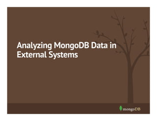 Analyzing MongoDB Data in
External Systems

 