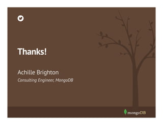 Thanks!
Achille Brighton
Consulting Engineer, MongoDB

 